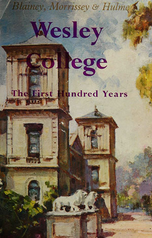 Wesley College – The First Hundred Years publication